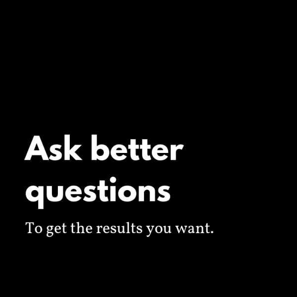 Ask better questions